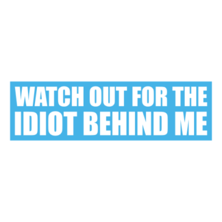 Watch Out For The Idiot Behind Me Decal (Baby Blue)
